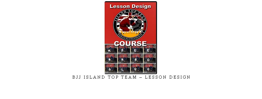 BJJ ISLAND TOP TEAM – LESSON DESIGN