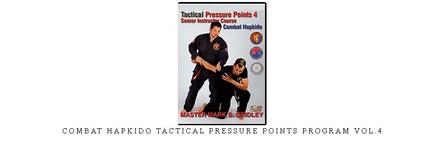 COMBAT HAPKIDO TACTICAL PRESSURE POINTS PROGRAM VOL.4