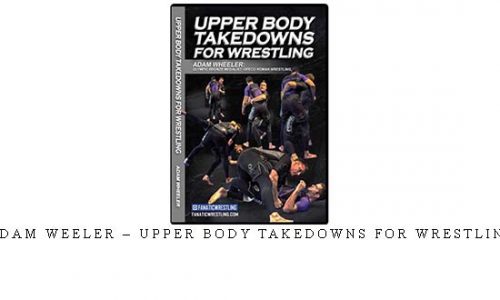 ADAM WEELER – UPPER BODY TAKEDOWNS FOR WRESTLING | Digital Download