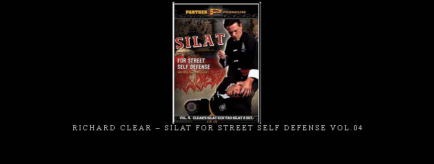 RICHARD CLEAR – SILAT FOR STREET SELF DEFENSE VOL.04