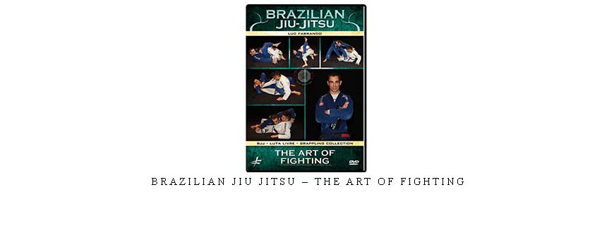 BRAZILIAN JIU JITSU – THE ART OF FIGHTING