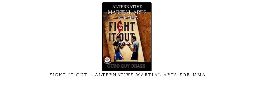 FIGHT IT OUT – ALTERNATIVE MARTIAL ARTS FOR MMA