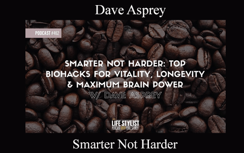 Dave Asprey – Smarter Not Harder