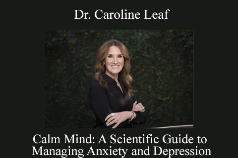 Dr. Caroline Leaf – Calm Mind A Scientific Guide to Managing Anxiety and Depression (1)