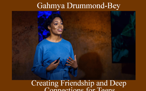 Gahmya Drummond-Bey – Creating Friendship and Deep Connections for Teens