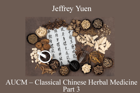 Jeffrey Yuen – AUCM – Classical Chinese Herbal Medicine – Part 3 (2)