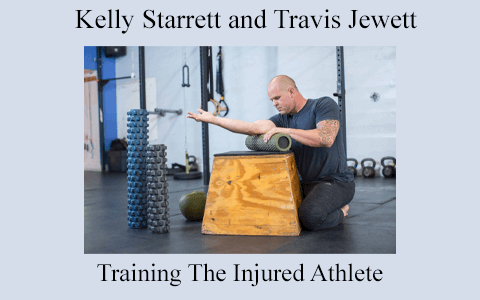 Kelly Starrett and Travis Jewett – Training The Injured Athlete