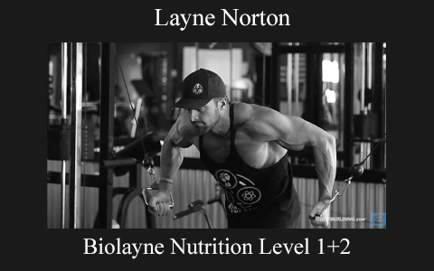 Layne Norton – Biolayne Nutrition Level 1+2