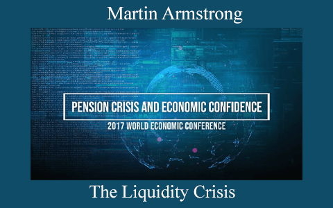 Martin Armstrong – The Liquidity Crisis