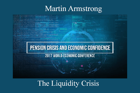 Martin Armstrong – The Liquidity Crisis (2)