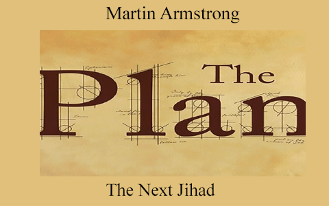 Martin Armstrong – The Next Jihad