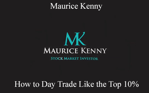 Maurice Kenny – How to Day Trade Like the Top 10%