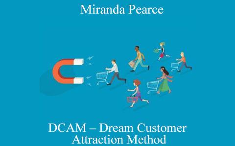 Miranda Pearce – DCAM – Dream Customer Attraction Method