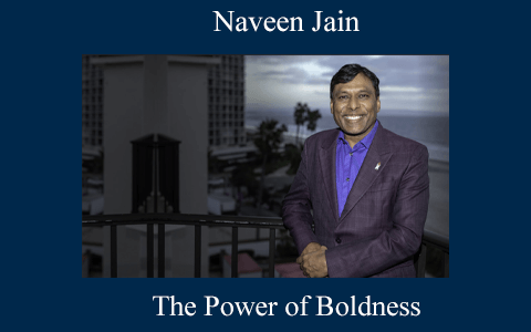 Naveen Jain – The Power of Boldness