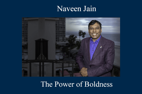 Naveen Jain – The Power of Boldness (2)