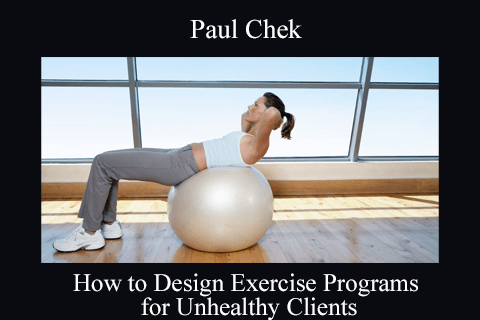Paul Chek – How to Design Exercise Programs for Unhealthy Clients (2)