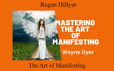 Regan Hillyer – The Art of Manifesting