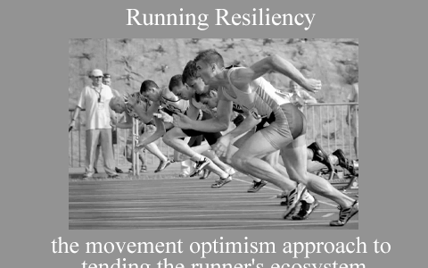 Running Resiliency – the movement optimism approach to tending the runner’s ecosystem