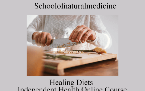 Schoolofnaturalmedicine – Healing Diets – Independent Health Online Course