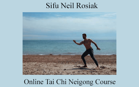 Sifu Neil Rosiak – Online Tai Chi Neigong Course