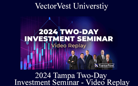 VectorVest Universtiy – 2024 Tampa Two-Day Investment Seminar – Video Replay