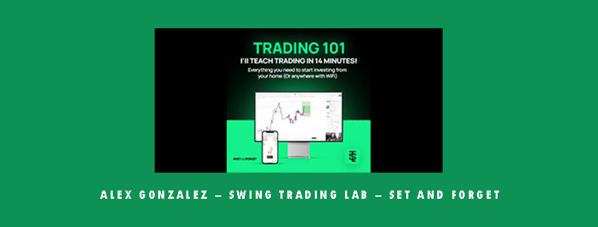 Alex Gonzalez – Swing Trading Lab – Set and Forget