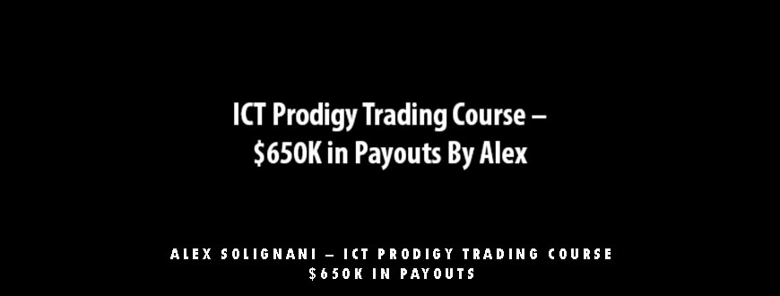 Alex Solignani – ICT Prodigy Trading Course – $650K in Payouts