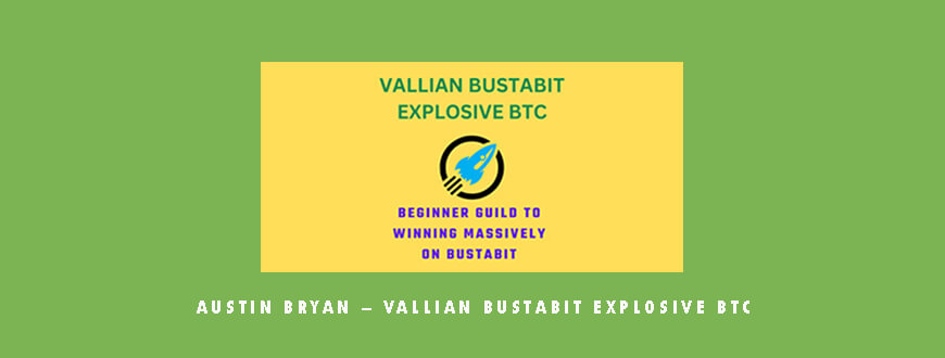 Austin Bryan – VALLIAN BUSTABIT EXPLOSIVE BTC