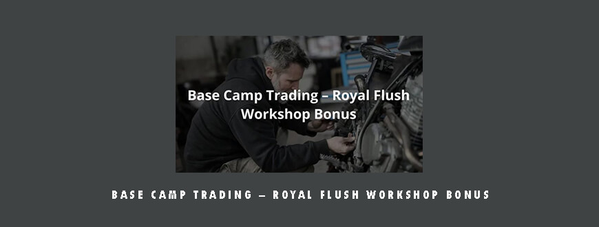 Base Camp Trading – Royal Flush Workshop Bonus