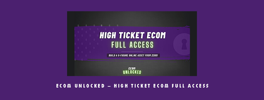 Ecom Unlocked – High Ticket Ecom Full Access