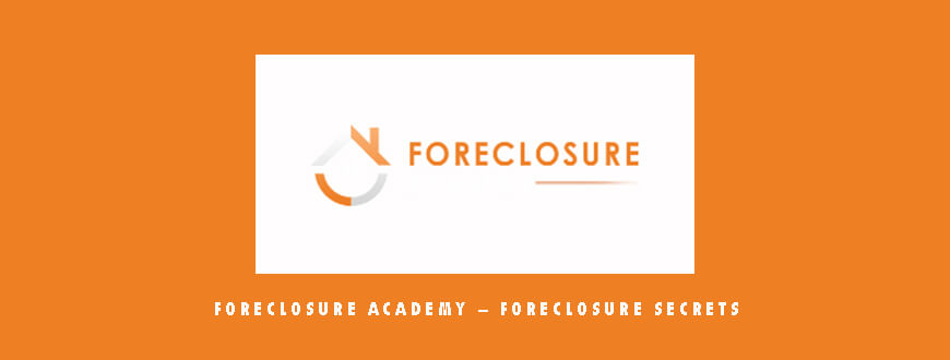 Foreclosure Academy – Foreclosure Secrets