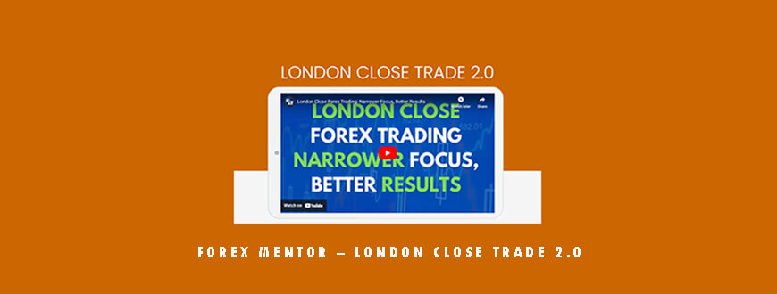 Forex Mentor – London Close Trade 2.0