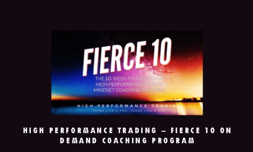 High Performance Trading – Fierce 10 On Demand Coaching Program