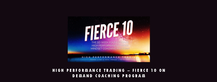 High Performance Trading – Fierce 10 On Demand Coaching Program