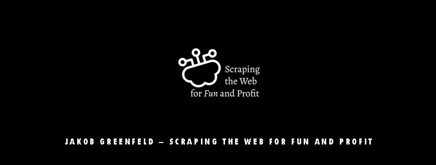 Jakob Greenfeld – Scraping The Web For Fun and Profit