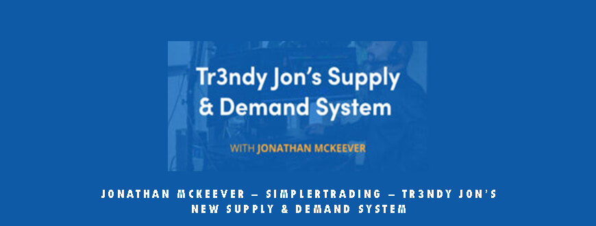 Jonathan Mckeever – SimplerTrading – Tr3ndy Jon’s New Supply & Demand System