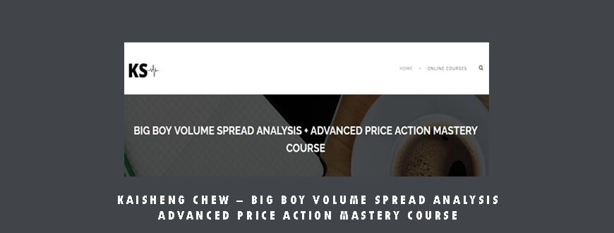 Kaisheng Chew – BIG BOY VOLUME SPREAD ANALYSIS ADVANCED PRICE ACTION MASTERY COURSE