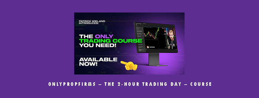 OnlyPropFirms – The 2-Hour Trading Day – Course