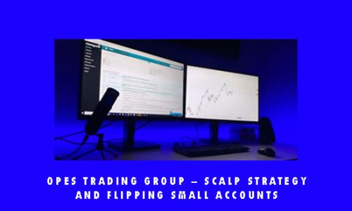 Opes Trading Group – Scalp Strategy And Flipping Small Accounts