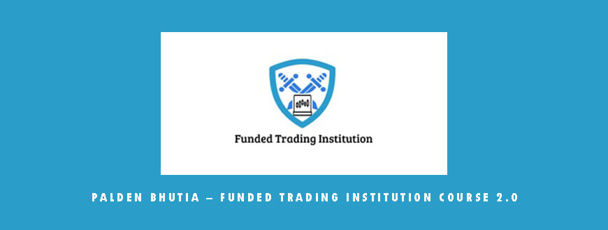 Palden Bhutia – Funded Trading Institution Course 2.0