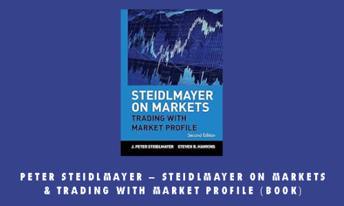 Peter Steidlmayer – Steidlmayer on Markets & Trading with Market Profile (book)