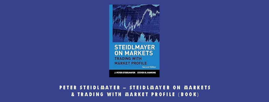 Peter Steidlmayer – Steidlmayer on Markets & Trading with Market Profile (book)