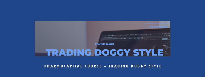 PharmDCapital Course – TRADING DOGGY STYLE