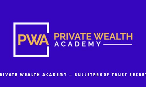 Private Wealth Academy – Bulletproof Trust Secrets