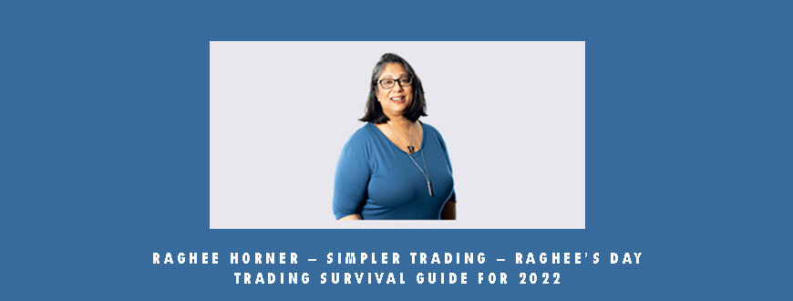 Raghee Horner – Simpler Trading – Raghee’s Day Trading Survival Guide for 2022