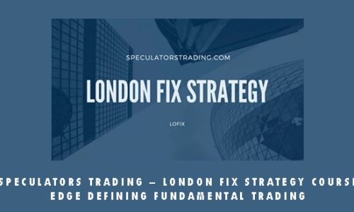 Speculators Trading – London Fix Strategy Course Edge Defining Fundamental Trading