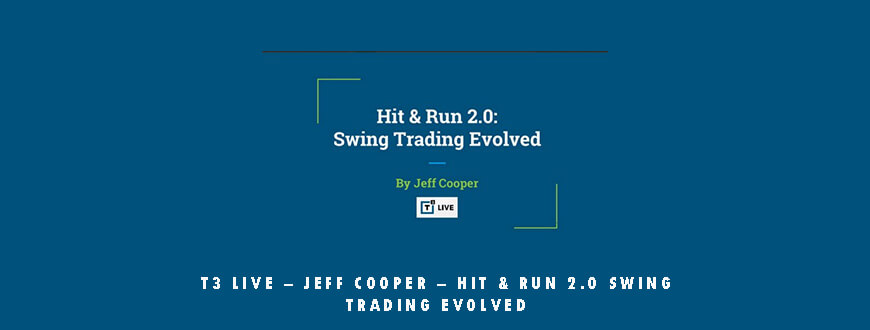 T3 Live – Jeff Cooper – Hit & Run 2.0 Swing Trading Evolved