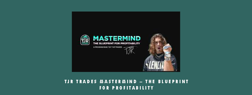 TJR Trades Mastermind – The Blueprint For Profitability