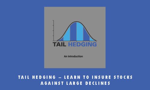 Tail Hedging – Learn to Insure Stocks Against Large Declines