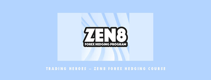 Trading Heroes – Zen8 Forex Hedging Course